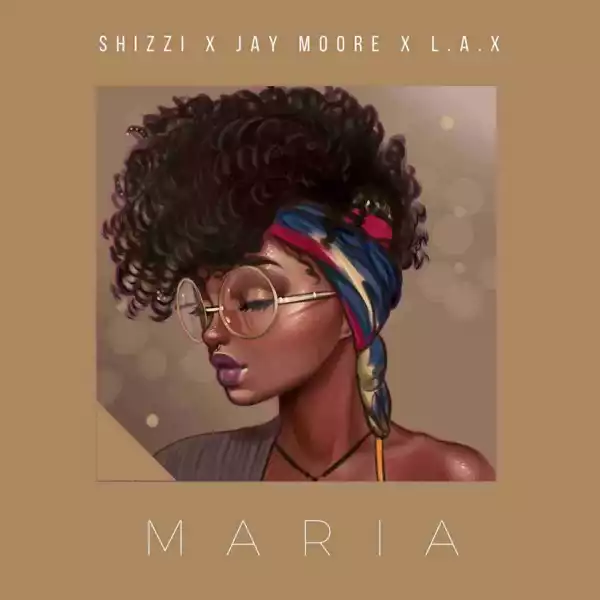 Shizzi - Maria Ft Jay Moore X L.A.X